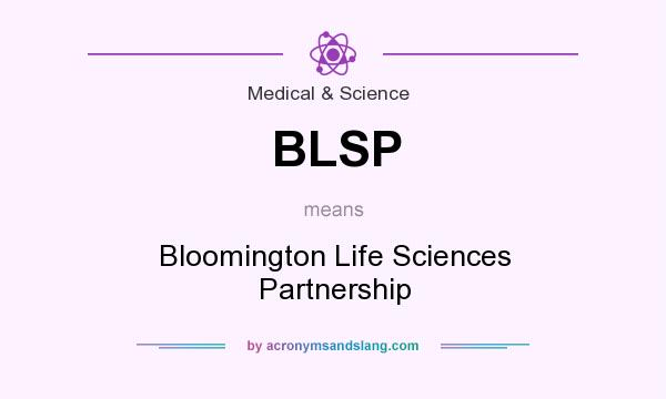 What does BLSP mean? It stands for Bloomington Life Sciences Partnership