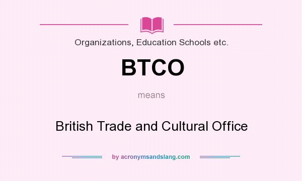 What does BTCO mean? It stands for British Trade and Cultural Office