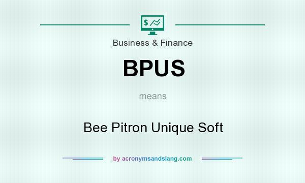 What does BPUS mean? It stands for Bee Pitron Unique Soft