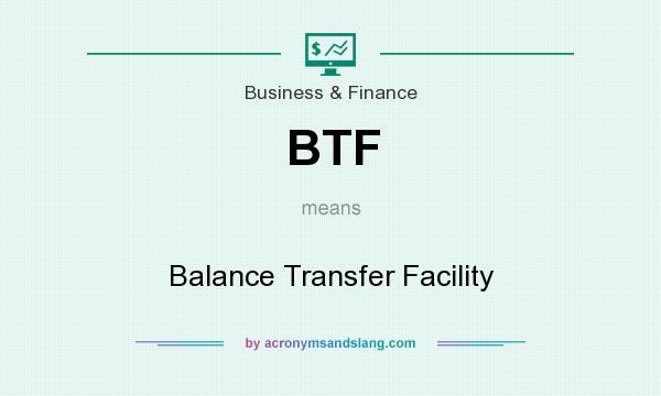 What does BTF mean? It stands for Balance Transfer Facility