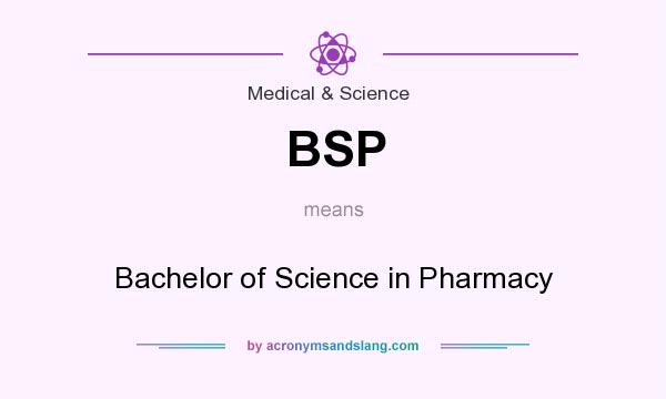 What does BSP mean? It stands for Bachelor of Science in Pharmacy