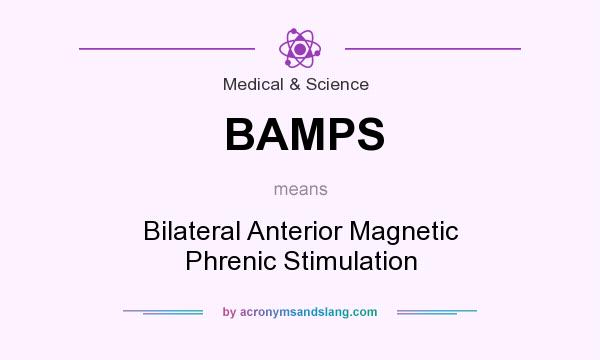 What does BAMPS mean? It stands for Bilateral Anterior Magnetic Phrenic Stimulation