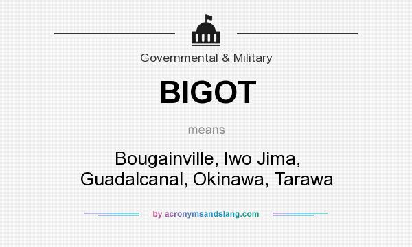 What does BIGOT mean? It stands for Bougainville, Iwo Jima, Guadalcanal, Okinawa, Tarawa