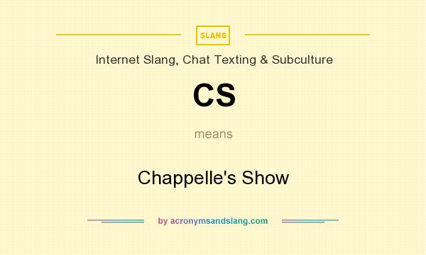 What does CS mean? It stands for Chappelle`s Show