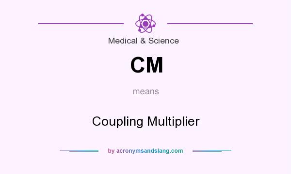 What does CM mean? It stands for Coupling Multiplier