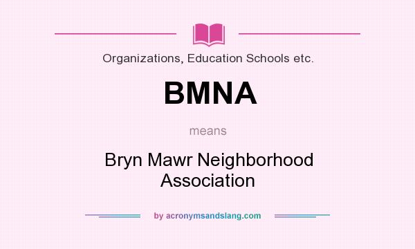 What does BMNA mean? It stands for Bryn Mawr Neighborhood Association