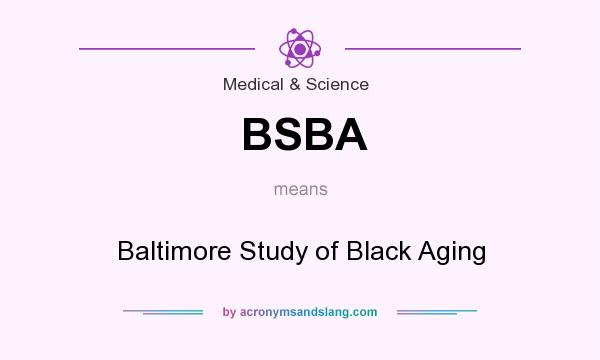 What does BSBA mean? It stands for Baltimore Study of Black Aging