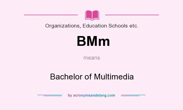 What does BMm mean? It stands for Bachelor of Multimedia