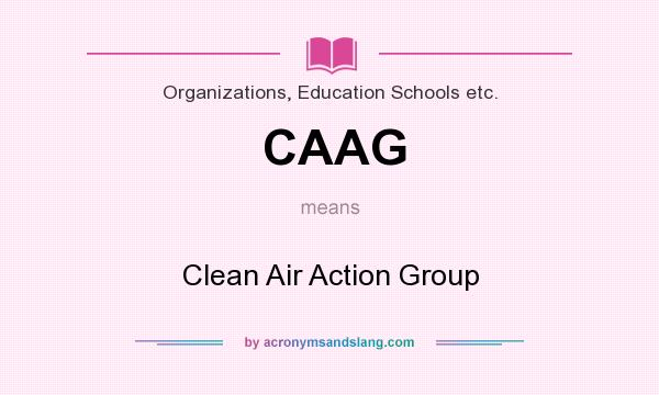 What does CAAG mean? It stands for Clean Air Action Group