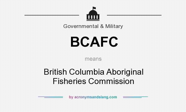 What does BCAFC mean? It stands for British Columbia Aboriginal Fisheries Commission