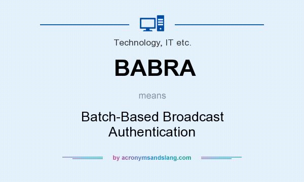 What does BABRA mean? It stands for Batch-Based Broadcast Authentication