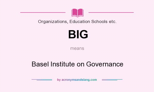 What does BIG mean? It stands for Basel Institute on Governance