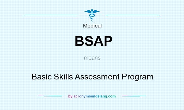 What does BSAP mean? It stands for Basic Skills Assessment Program