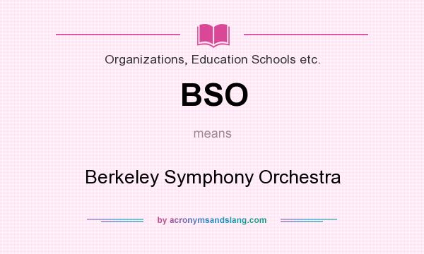What does BSO mean? It stands for Berkeley Symphony Orchestra