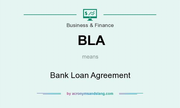 What does BLA mean? It stands for Bank Loan Agreement