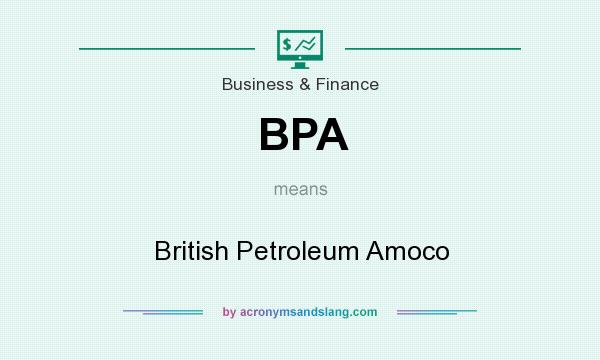 What does BPA mean? It stands for British Petroleum Amoco