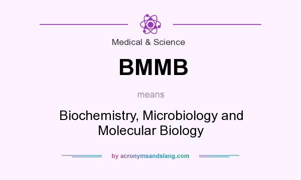 What does BMMB mean? It stands for Biochemistry, Microbiology and Molecular Biology