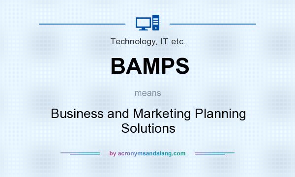 What does BAMPS mean? It stands for Business and Marketing Planning Solutions
