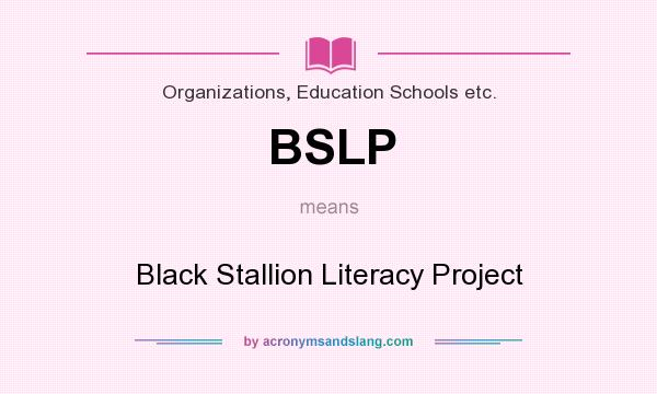 What does BSLP mean? It stands for Black Stallion Literacy Project