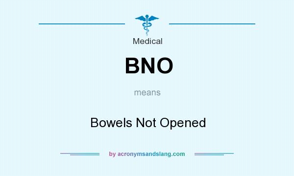 What does BNO mean? It stands for Bowels Not Opened