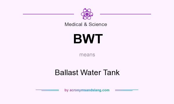 What does BWT mean? It stands for Ballast Water Tank