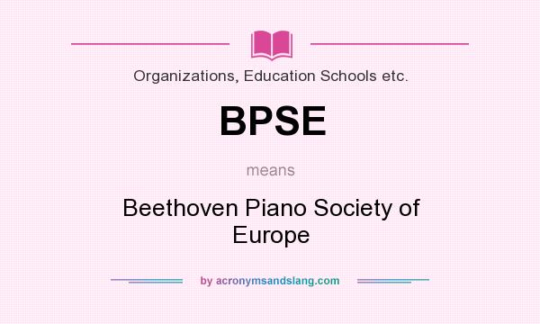 What does BPSE mean? It stands for Beethoven Piano Society of Europe