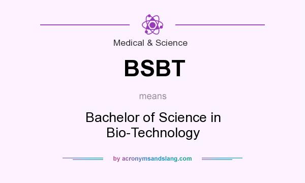 What does BSBT mean? It stands for Bachelor of Science in Bio-Technology