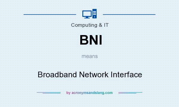 What does BNI mean? It stands for Broadband Network Interface