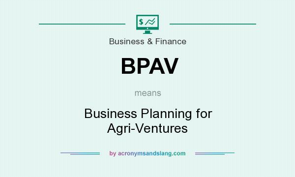 What does BPAV mean? It stands for Business Planning for Agri-Ventures