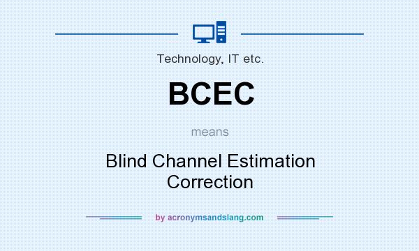 What does BCEC mean? It stands for Blind Channel Estimation Correction