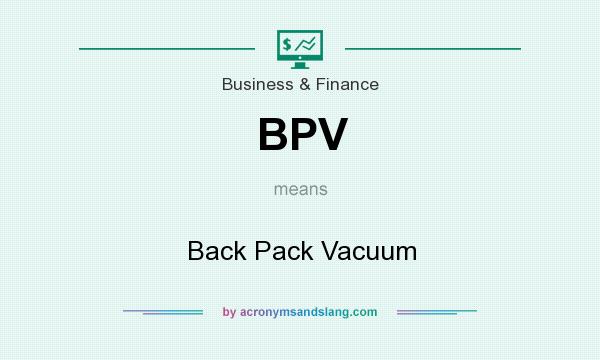 What does BPV mean? It stands for Back Pack Vacuum