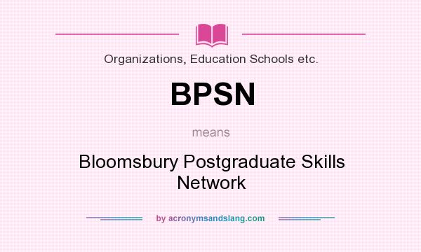 What does BPSN mean? It stands for Bloomsbury Postgraduate Skills Network