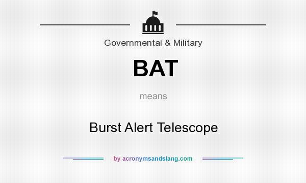 What does BAT mean? It stands for Burst Alert Telescope