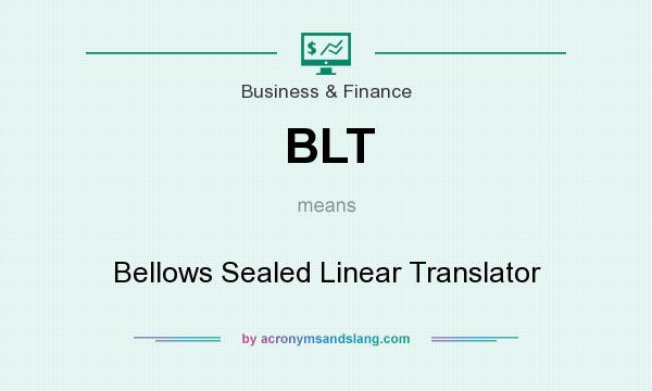 What does BLT mean? It stands for Bellows Sealed Linear Translator