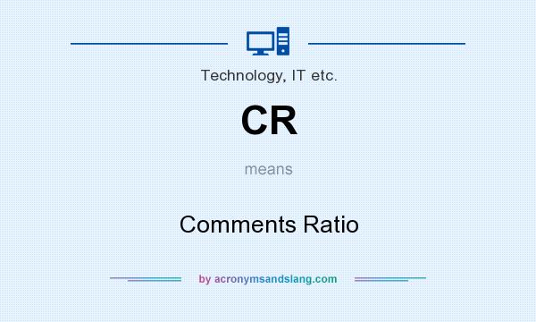 What does CR mean? It stands for Comments Ratio