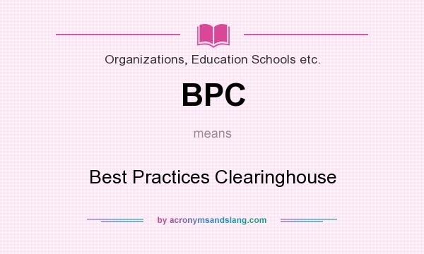 What does BPC mean? It stands for Best Practices Clearinghouse