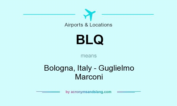 What does BLQ mean? It stands for Bologna, Italy - Guglielmo Marconi