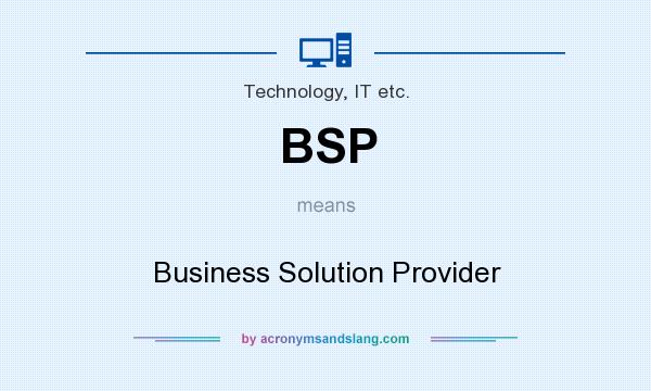 What does BSP mean? It stands for Business Solution Provider