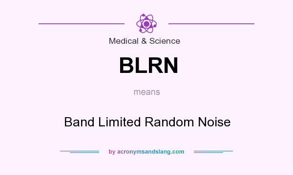 What does BLRN mean? It stands for Band Limited Random Noise