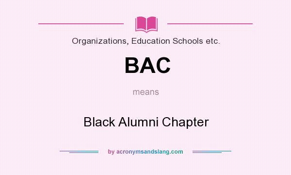 What does BAC mean? It stands for Black Alumni Chapter