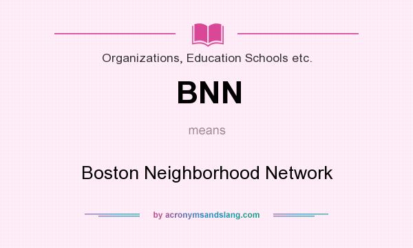What does BNN mean? It stands for Boston Neighborhood Network