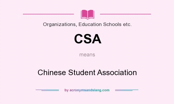What does CSA mean? It stands for Chinese Student Association