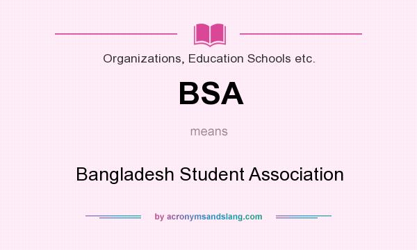 What does BSA mean? It stands for Bangladesh Student Association