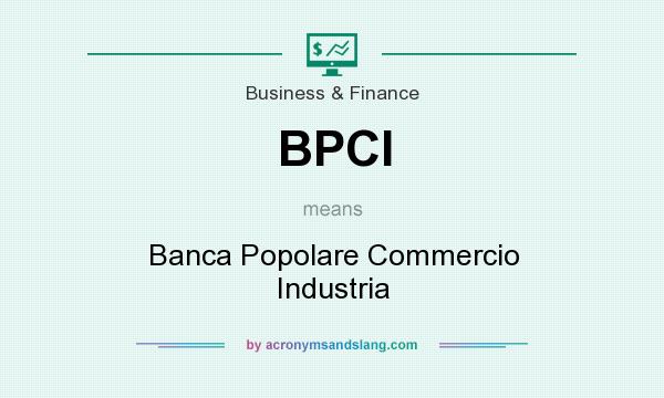 What does BPCI mean? It stands for Banca Popolare Commercio Industria