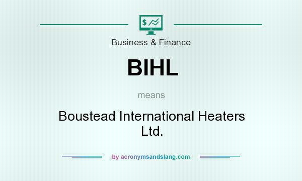 What does BIHL mean? It stands for Boustead International Heaters Ltd.