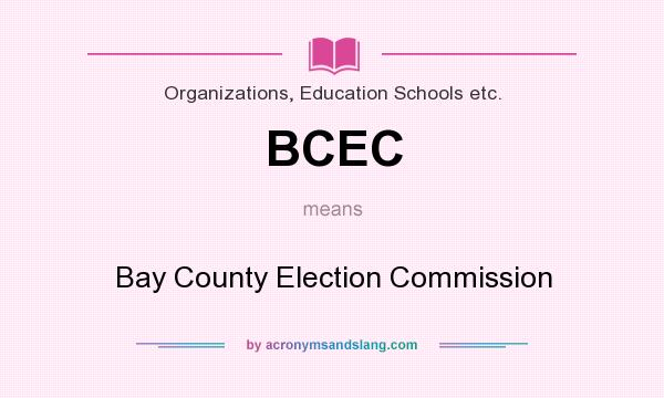 What does BCEC mean? It stands for Bay County Election Commission