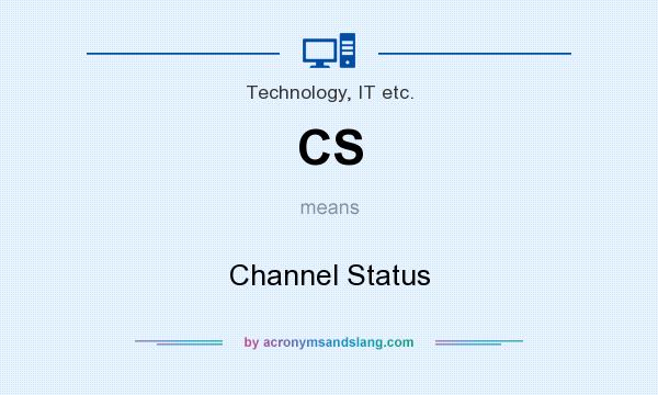 What does CS mean? It stands for Channel Status
