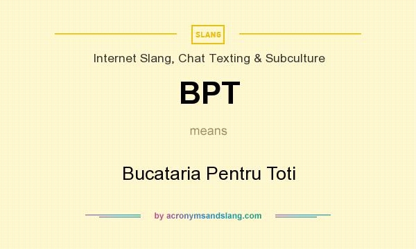 What does BPT mean? It stands for Bucataria Pentru Toti