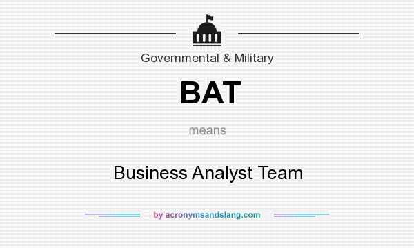 What does BAT mean? It stands for Business Analyst Team