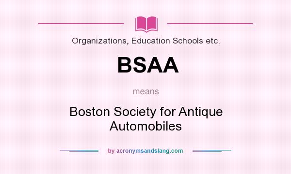 What does BSAA mean? It stands for Boston Society for Antique Automobiles